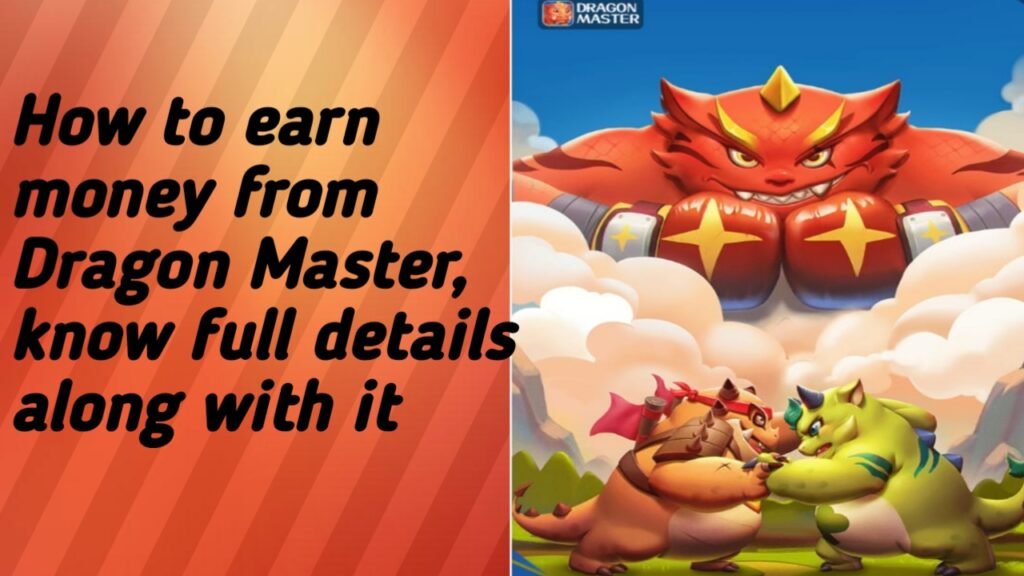 How to earn money from Dragon Master game full details